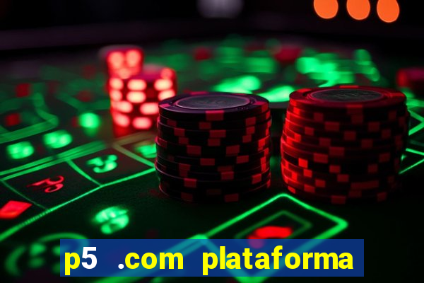 p5 .com plataforma de jogos